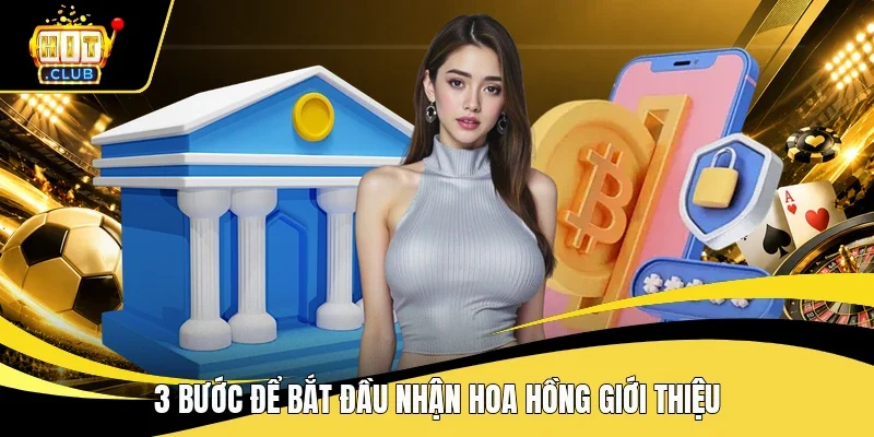 3 bước để bắt đầu nhận hoa hồng giới thiệu