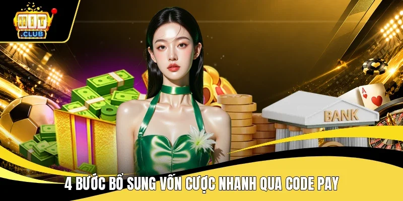 4 bước bổ sung vốn cược nhanh qua Code Pay