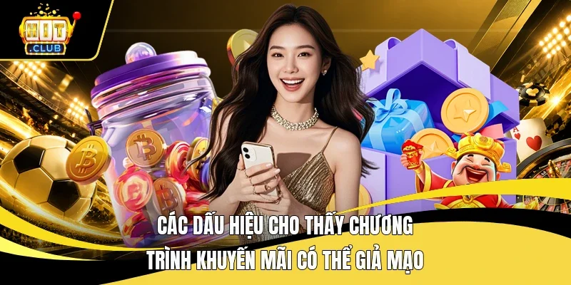 Các dấu hiệu cho thấy chương trình khuyến mãi có thể giả mạo