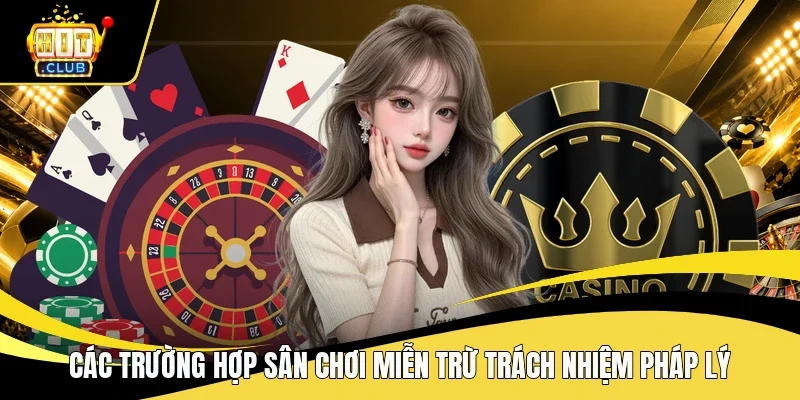 Các trường hợp sân chơi miễn trừ trách nhiệm pháp lý