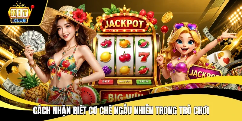 Cách nhận biết cơ chế ngẫu nhiên trong trò chơi