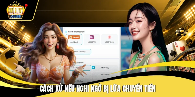 Cách xử nếu nghi ngờ bị lừa chuyển tiền