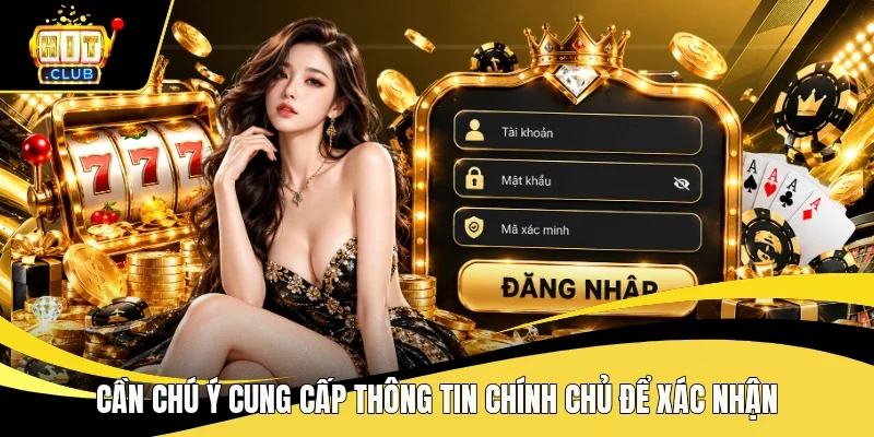 Cần chú ý cung cấp thông tin chính chủ để xác nhận