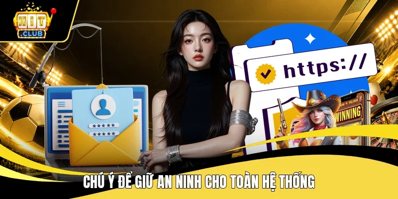 Chú ý để giữ an ninh cho toàn hệ thống