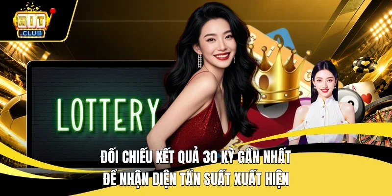 Đối chiếu kết quả 30 kỳ gần nhất để nhận diện tần suất xuất hiện