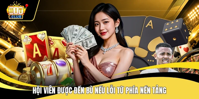 Hội viên được đền bù nếu lỗi từ phía nền tảng