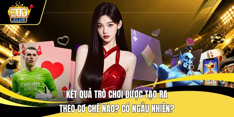 kết quả trò chơi được tạo ra theo cơ chế nào