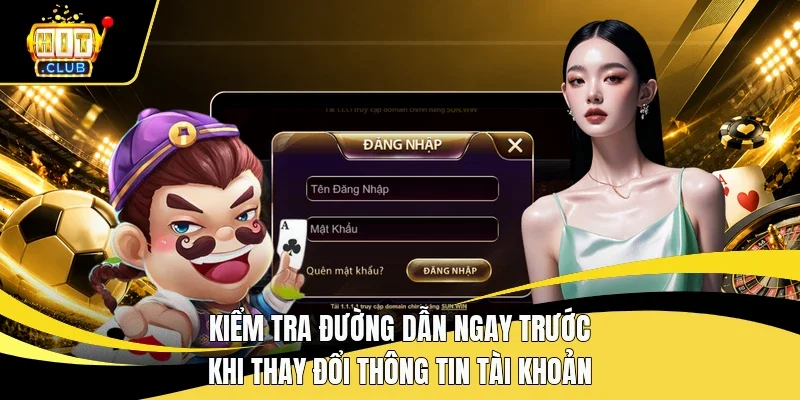 Kiểm tra đường dẫn ngay trước khi thay đổi thông tin tài khoản