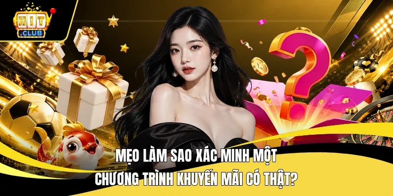 Mẹo làm sao xác minh một chương trình khuyến mãi có thật?