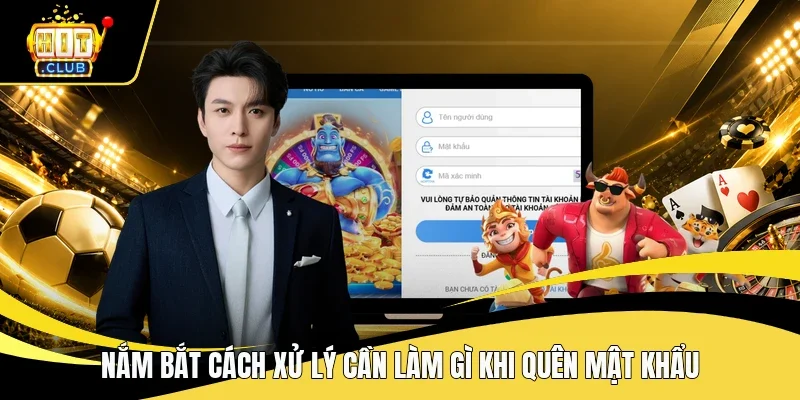 Nắm bắt cách xử lý cần làm gì khi quên mật khẩu 