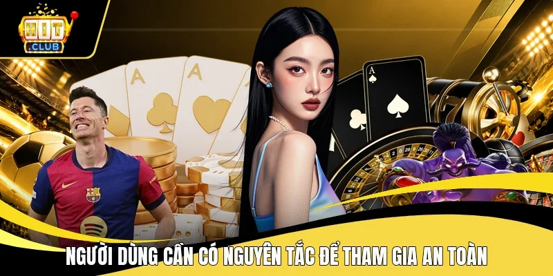 Người dùng cần có nguyên tắc để tham gia an toàn