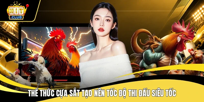 Thể thức cựa sắt tạo nên tốc độ thi đấu siêu tốc