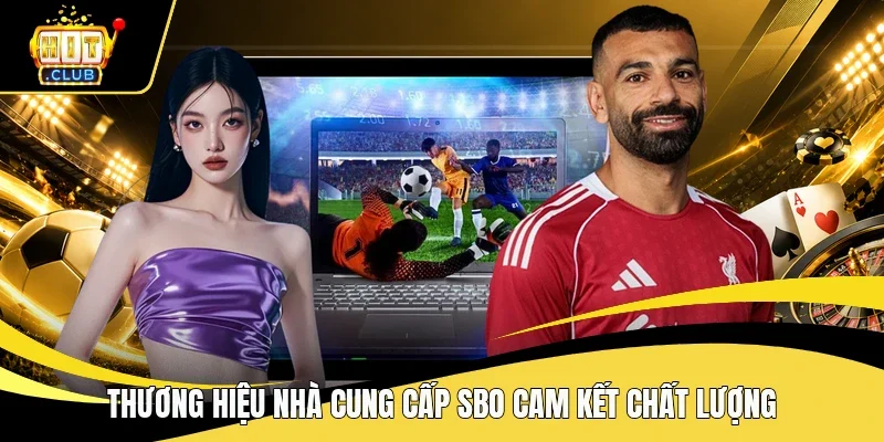 Thương hiệu nhà cung cấp SBO cam kết chất lượng