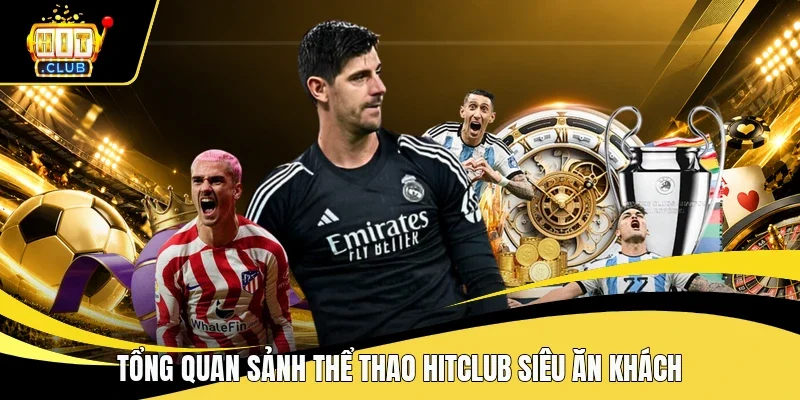 Tổng quan sảnh thể thao Hitclub siêu ăn khách