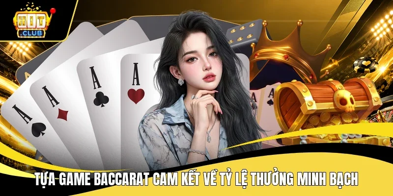 Tựa game Baccarat cam kết về tỷ lệ thưởng minh bạch