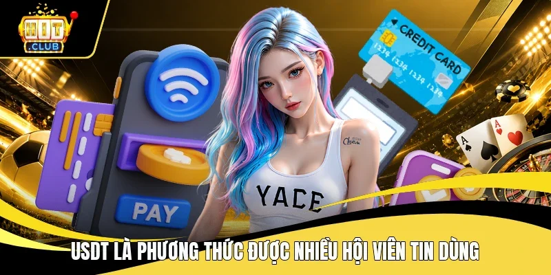 USDT là phương thức được nhiều hội viên tin dùng