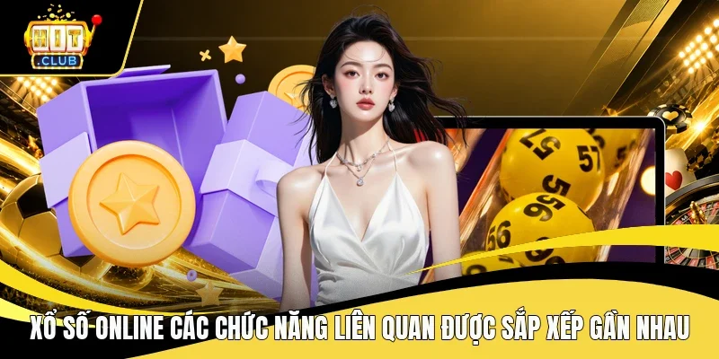 Xổ số online các chức năng liên quan được sắp xếp gần nhau